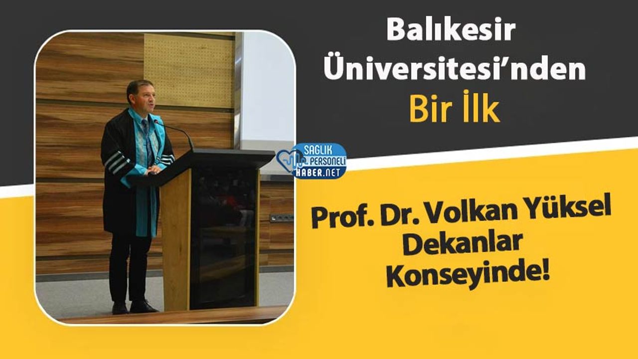 balikesir-universitesi’nden-bir-ilk:-prof-dr.-volkan-yuksel-dekanlar-konseyinde!