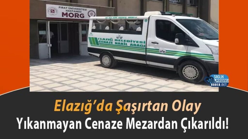 elazig’da-sasirtan-olay:-yikanmayan-cenaze-mezardan-cikarildi!