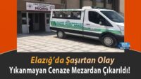 elazig’da-sasirtan-olay:-yikanmayan-cenaze-mezardan-cikarildi!