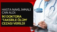 hasta-nakil-ihmali-can-aldi:-iki-doktora-‘taksirle-olum’-cezasi-verildi