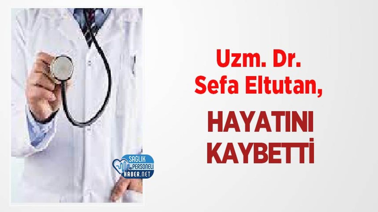 uzm-dr.-sefa-eltutan,-hayatini-kaybetti