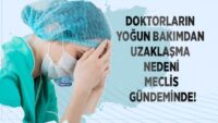 doktorlarin-yogun-bakimdan-uzaklasma-nedeni-meclis-gundeminde!