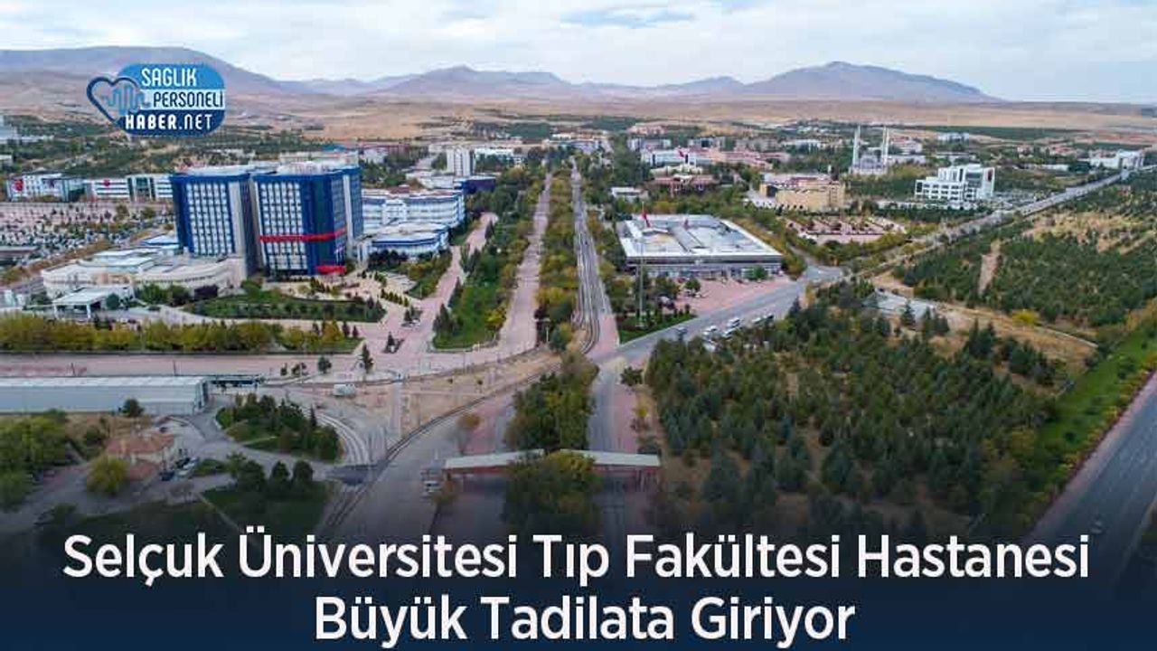 selcuk-universitesi-tip-fakultesi-hastanesi-buyuk-tadilata-giriyor