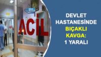 devlet-hastanesinde-bicakli-kavga:-1-yarali