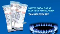 2025’te-dogalgaz-ve-elektrik-faturalarina-zam-gelecek-mi?