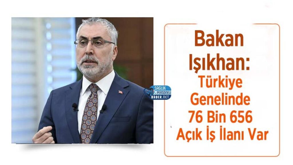 bakan-isikhan:-turkiye-genelinde-76-bin-656-acik-is-ilani-var