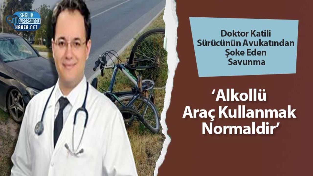 doktor-katili-surucunun-avukatindan-soke-eden-savunma:-‘alkollu-arac-kullanmak-normaldir’