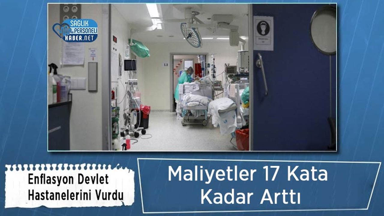 enflasyon-devlet-hastanelerini-vurdu:-maliyetler-17-kata-kadar-artti