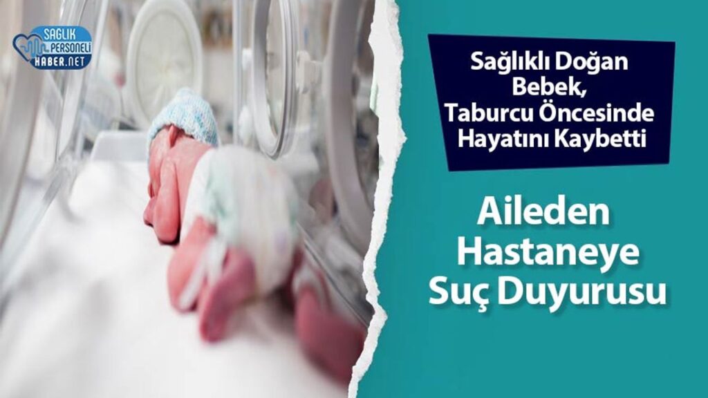 saglikli-dogan-bebek,-taburcu-oncesinde-hayatini-kaybetti:-aileden-hastaneye-suc-duyurusu