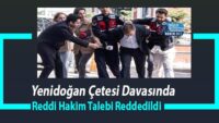 yenidogan-cetesi-davasinda-reddi-hakim-talebi-reddedildi