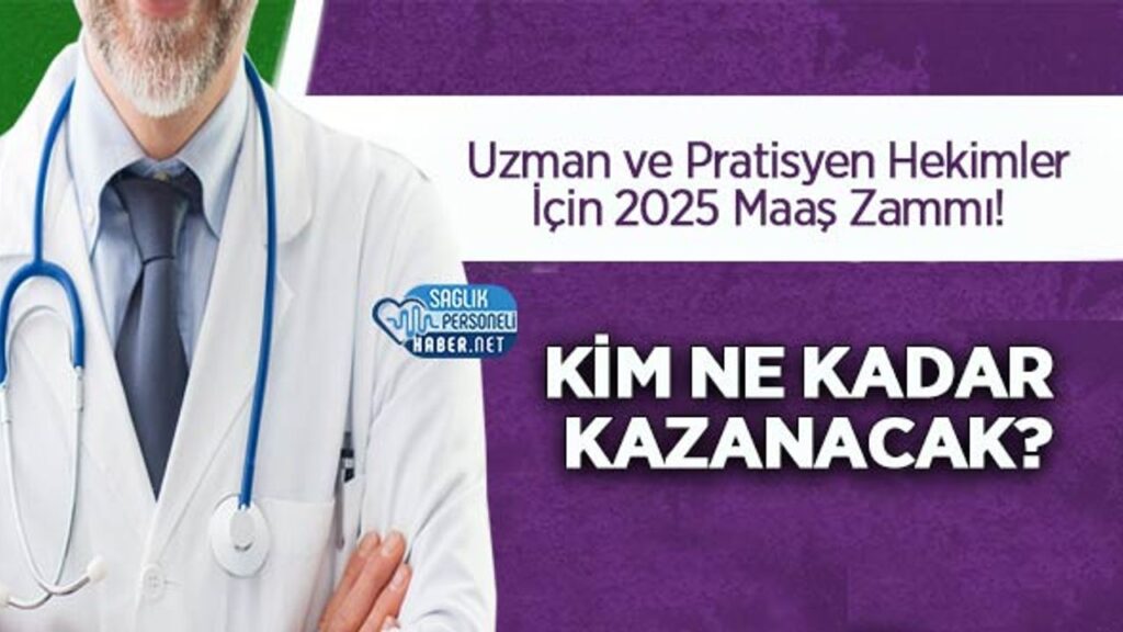 uzman-ve-pratisyen-hekimler-icin-2025-maas-zammi!-kim-ne-kadar-kazanacak?