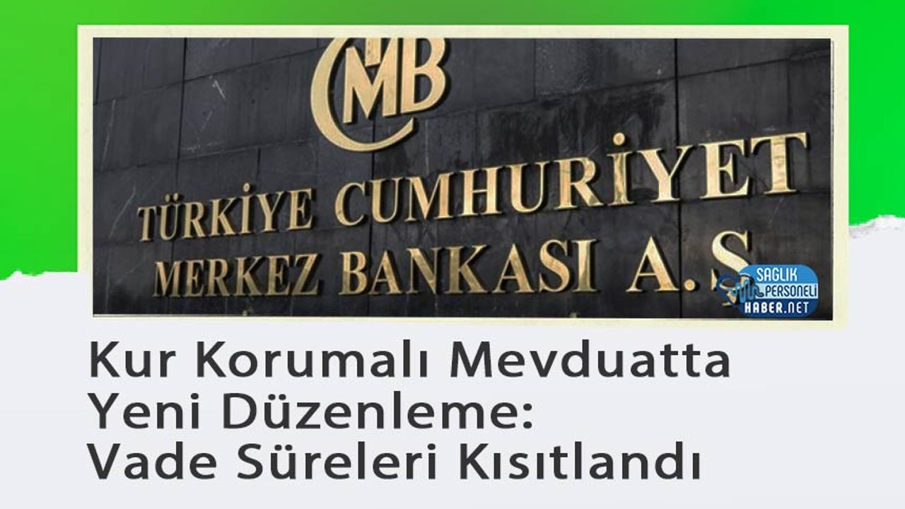 kur-korumali-mevduatta-yeni-duzenleme:-vade-sureleri-kisitlandi