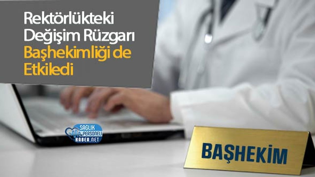 rektorlukteki-degisim-ruzgari-bashekimligi-de-etkiledi