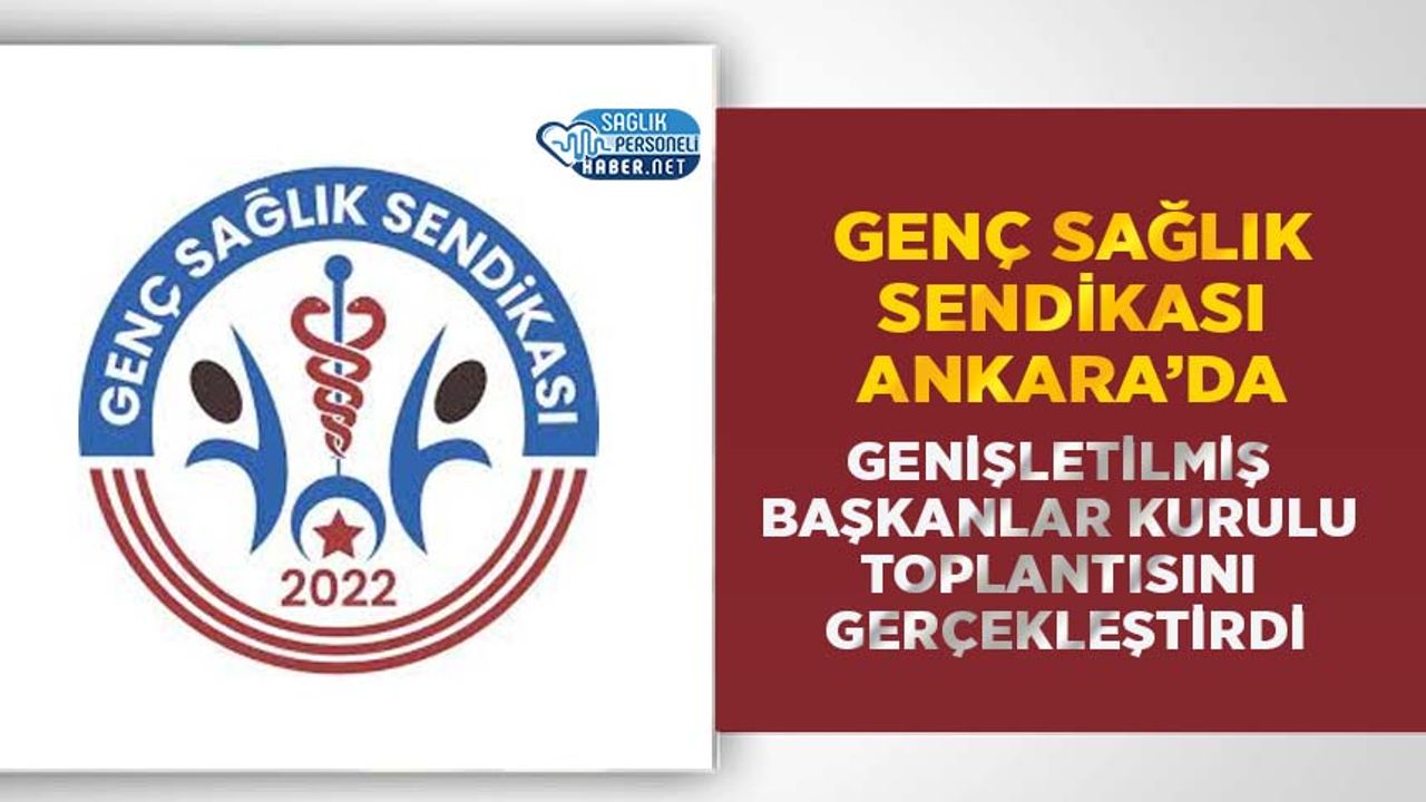 genc-saglik-sendikasi-ankara’da-genisletilmis-baskanlar-kurulu-toplantisini-gerceklestirdi