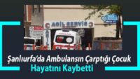 sanliurfa’da-ambulansin-carptigi-cocuk-hayatini-kaybetti