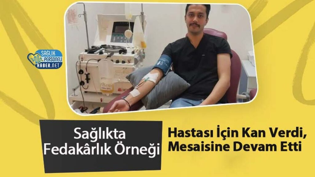 hastasi-icin-kan-verdi,-mesaisine-devam-etti:-saglikta-fedakarlik-ornegi