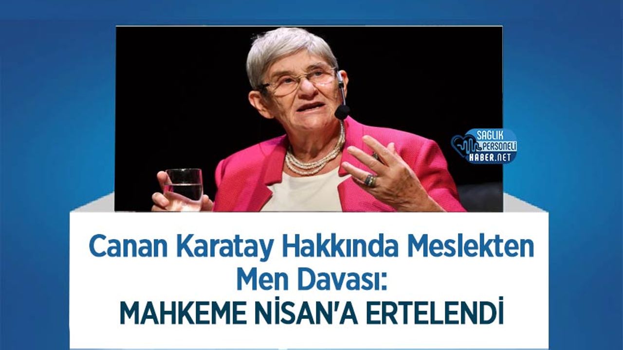 canan-karatay-hakkinda-meslekten-men-davasi:-mahkeme-nisan’a-ertelendi