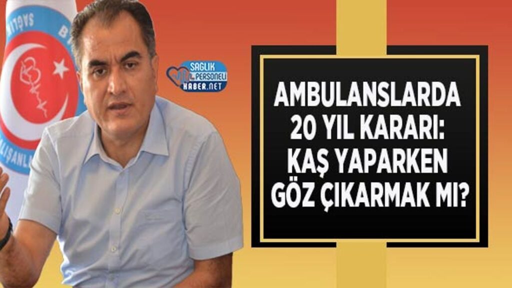 ambulanslarda-20-yil-karari:-kas-yaparken-goz-cikarmak-mi?