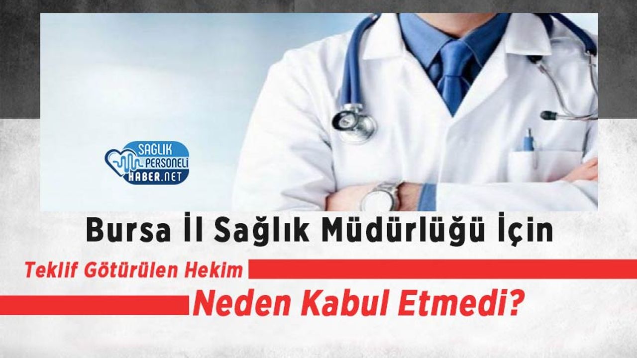 bursa-il-saglik-mudurlugu-icin-teklif-goturulen-hekim-neden-kabul-etmedi?