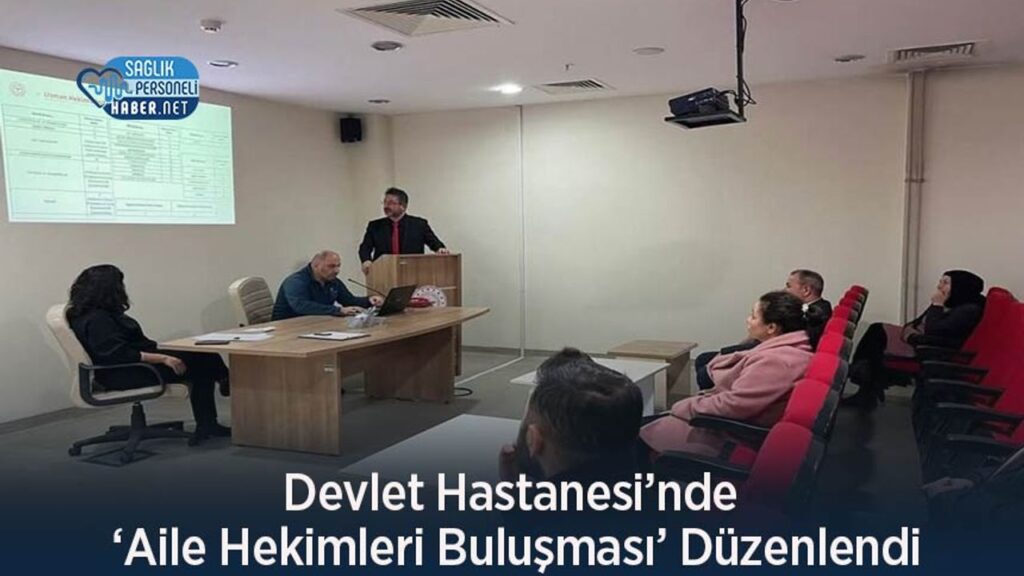 devlet-hastanesi’nde-‘aile-hekimleri-bulusmasi’-duzenlendi