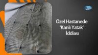 ozel-hastanede-‘kanli-yatak’-iddiasi