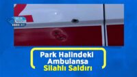 park-halindeki-ambulansa-silahli-saldiri