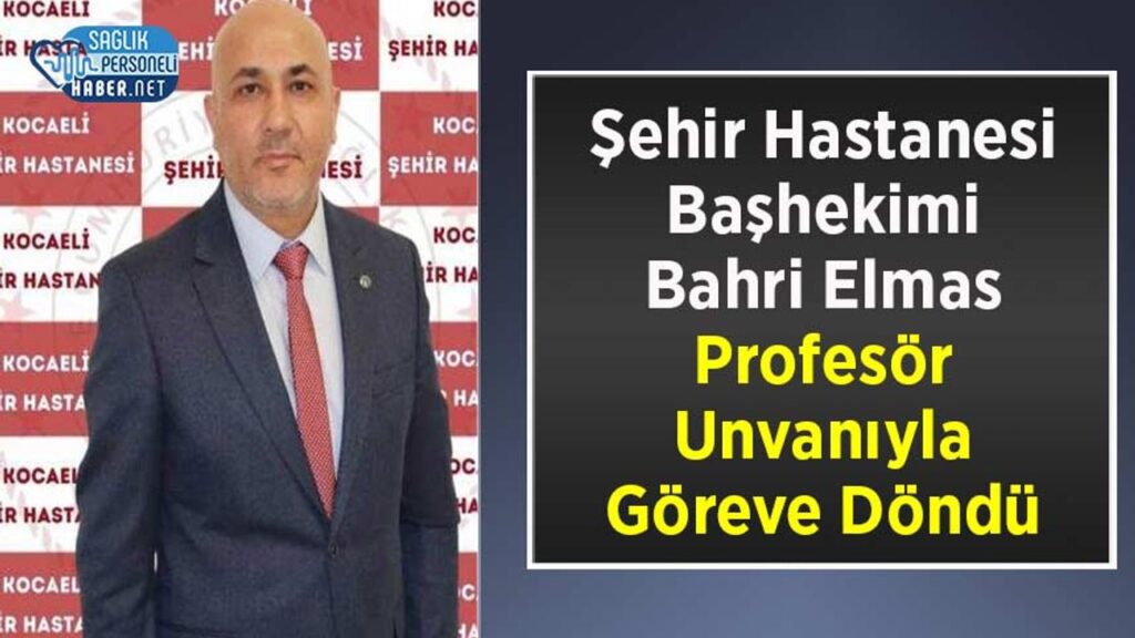 sehir-hastanesi-bashekimi-bahri-elmas-profesor-unvaniyla-goreve-dondu