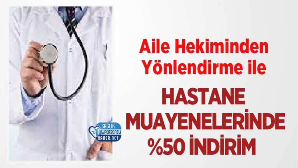 aile-hekiminden-yonlendirme-ile-hastane-muayenelerinde-%50-indirim