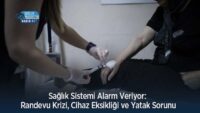 saglik-sistemi-alarm-veriyor:-randevu-krizi,-cihaz-eksikligi-ve-yatak-sorunu