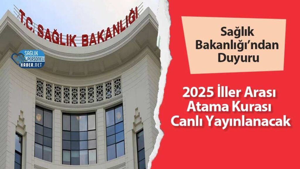 saglik-bakanligi’ndan-duyuru!-2025-iller-arasi-atama-kurasi-canli-yayinlanacak