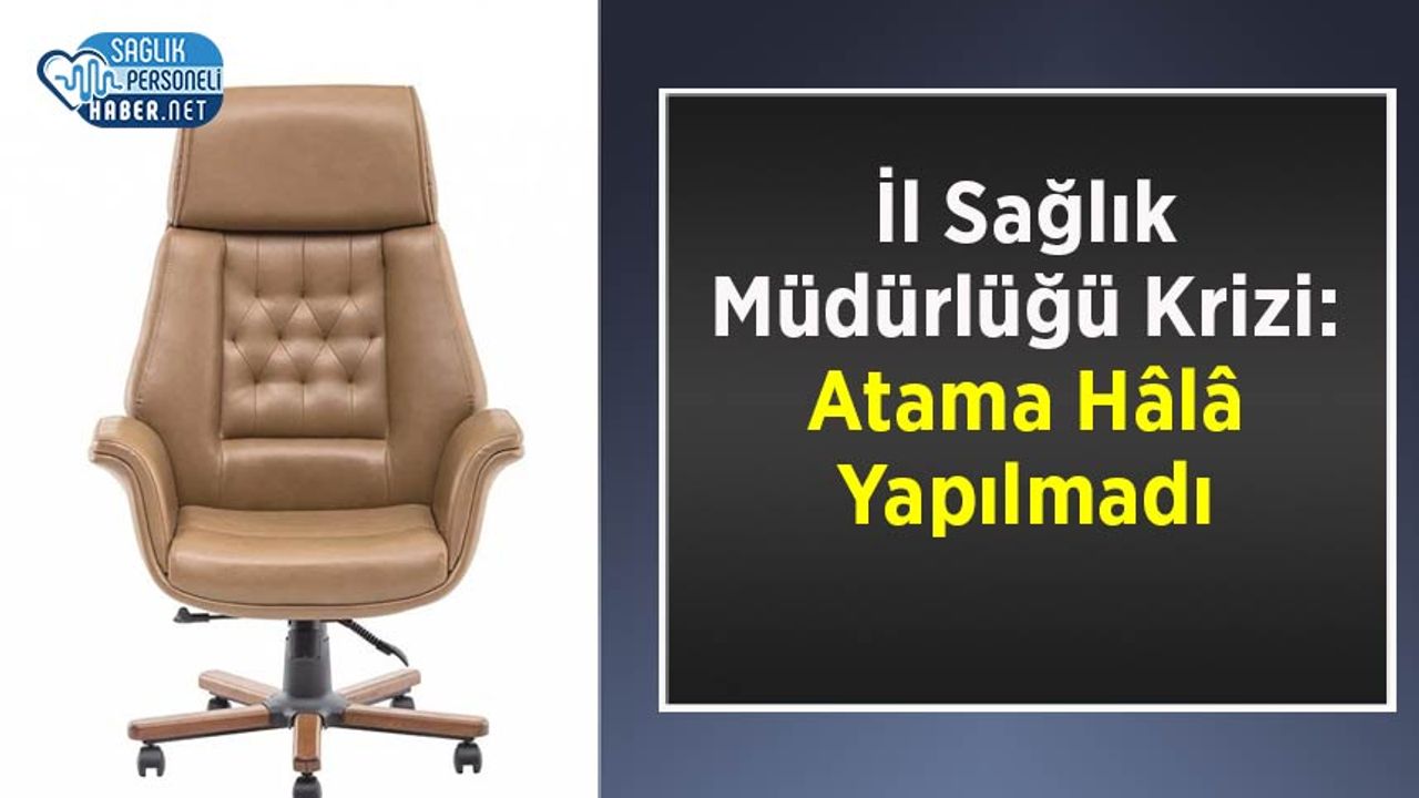 il-saglik-mudurlugu-krizi:-atama-hala-yapilmadi