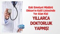 eski-emniyet-muduru-okkan’in-katil-listesinde-yer-alan-kisi-yillarca-doktorluk-yapmis!