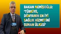 bakan-memisoglu:-‘turkiye,-dunyanin-en-iyi-saglik-hizmetini-sunan-ulkesi’