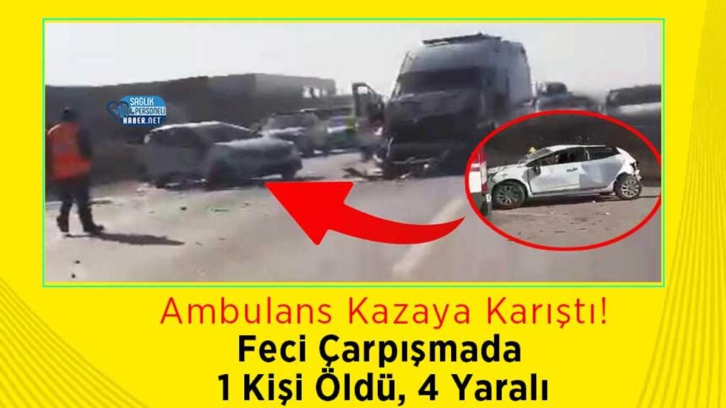 ambulans-kazaya-karisti!-feci-carpismada-1-kisi-oldu,-4-yarali