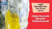 saglik-bakanligi’ndan-‘sari-serum’-uyarisi:-hekim-kontrolu-olmadan-kullanilmamali