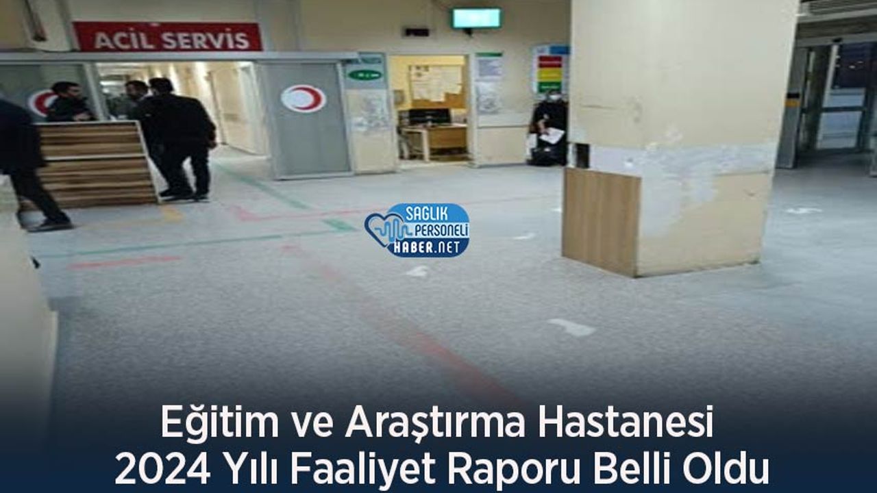 egitim-ve-arastirma-hastanesi-2024-yili-faaliyet-raporu-belli-oldu