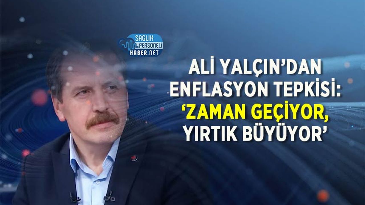 ali-yalcin’dan-enflasyon-tepkisi:-‘zaman-geciyor,-yirtik-buyuyor’