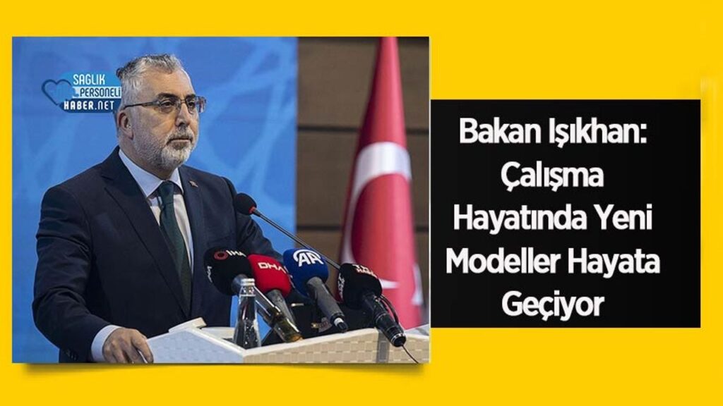 bakan-isikhan:-calisma-hayatinda-yeni-modeller-hayata-geciyor