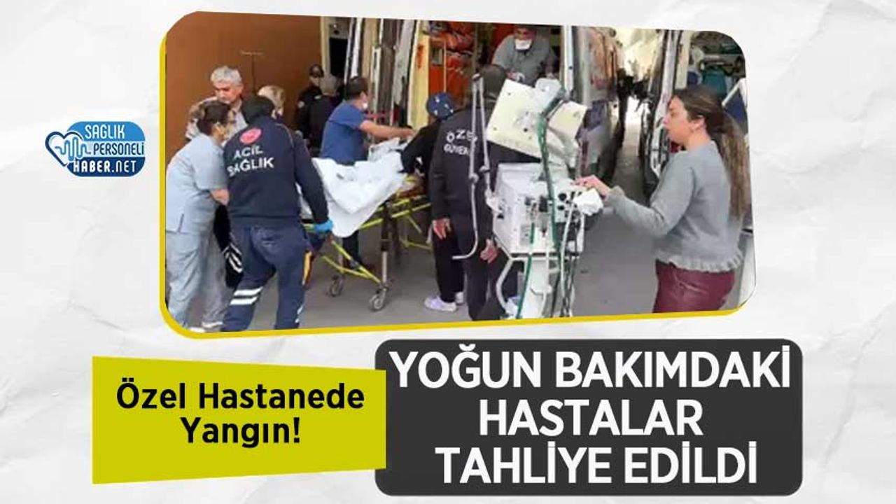 ozel-hastanede-yangin!-yogun-bakimdaki-hastalar-tahliye-edildi