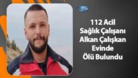 112-acil-saglik-calisani-alkan-caliskan-evinde-olu-bulundu