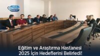 egitim-ve-arastirma-hastanesi-2025-icin-hedeflerini-belirledi!