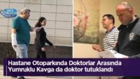 hastane-otoparkinda-doktorlar-arasinda-yumruklu-kavga-da-doktor-tutuklandi