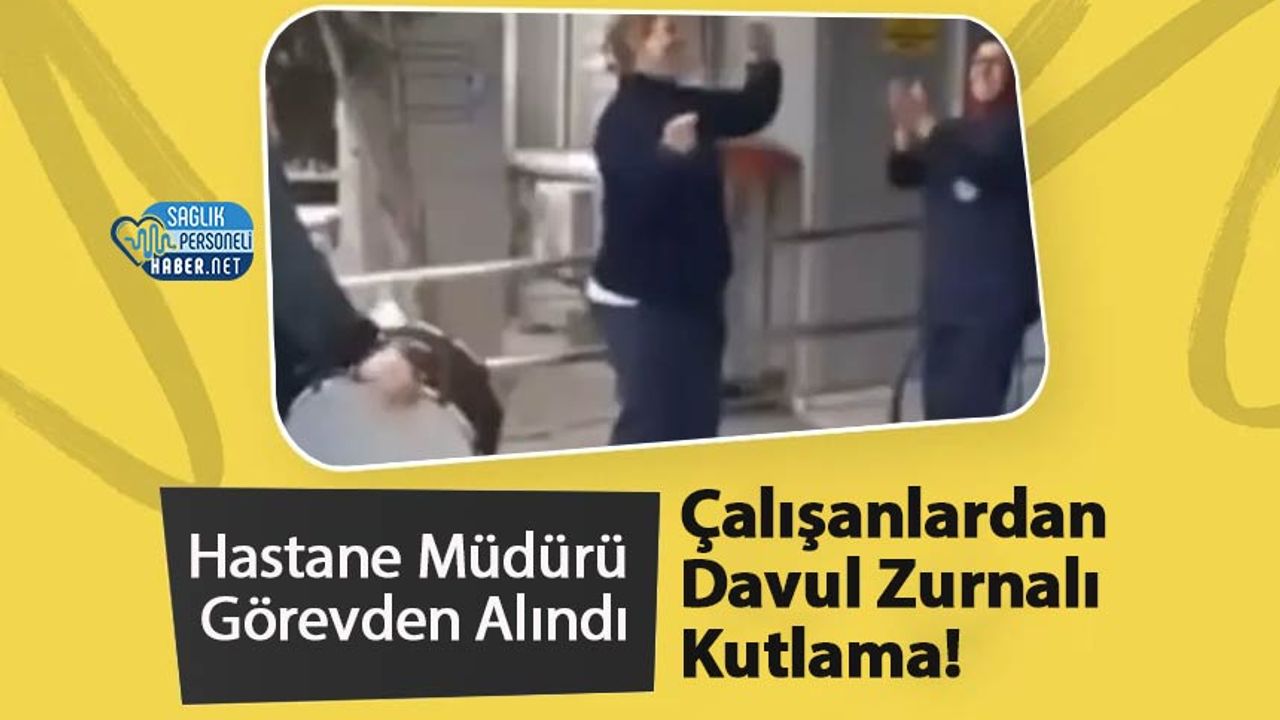 hastane-muduru-gorevden-alindi,-calisanlardan-davul-zurnali-kutlama!