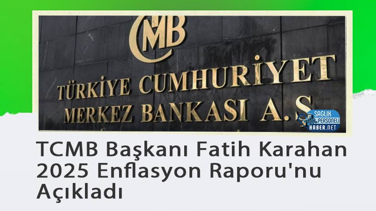 tcmb-baskani-fatih-karahan-2025-enflasyon-raporu’nu-acikladi