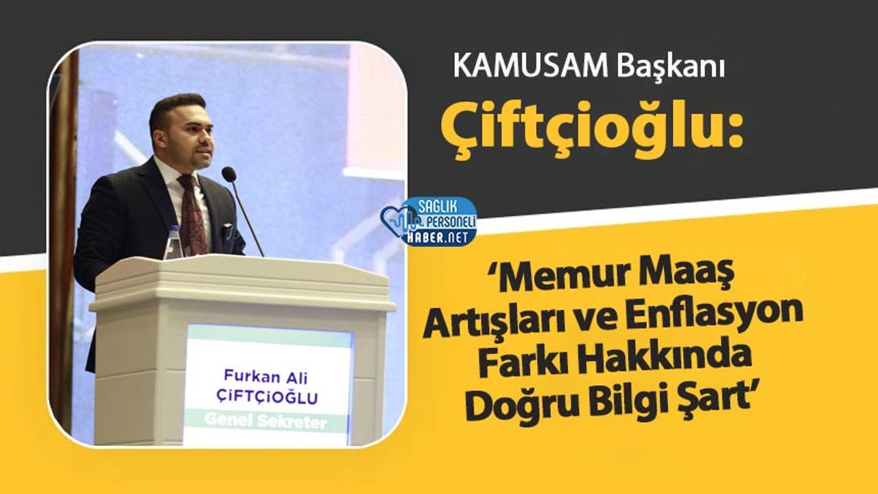 kamusam-baskani-ciftcioglu:-‘memur-maas-artislari-ve-enflasyon-farki-hakkinda-dogru-bilgi-sart’