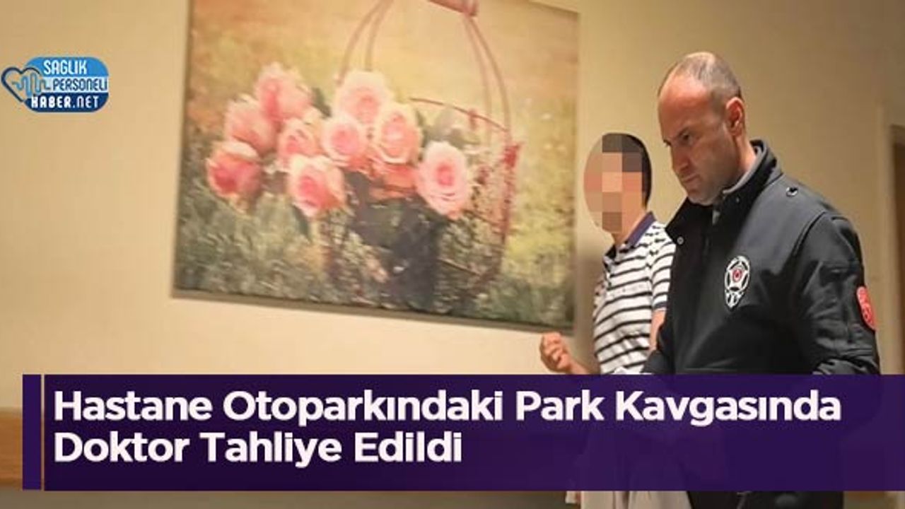 hastane-otoparkindaki-park-kavgasinda-doktor-tahliye-edildi