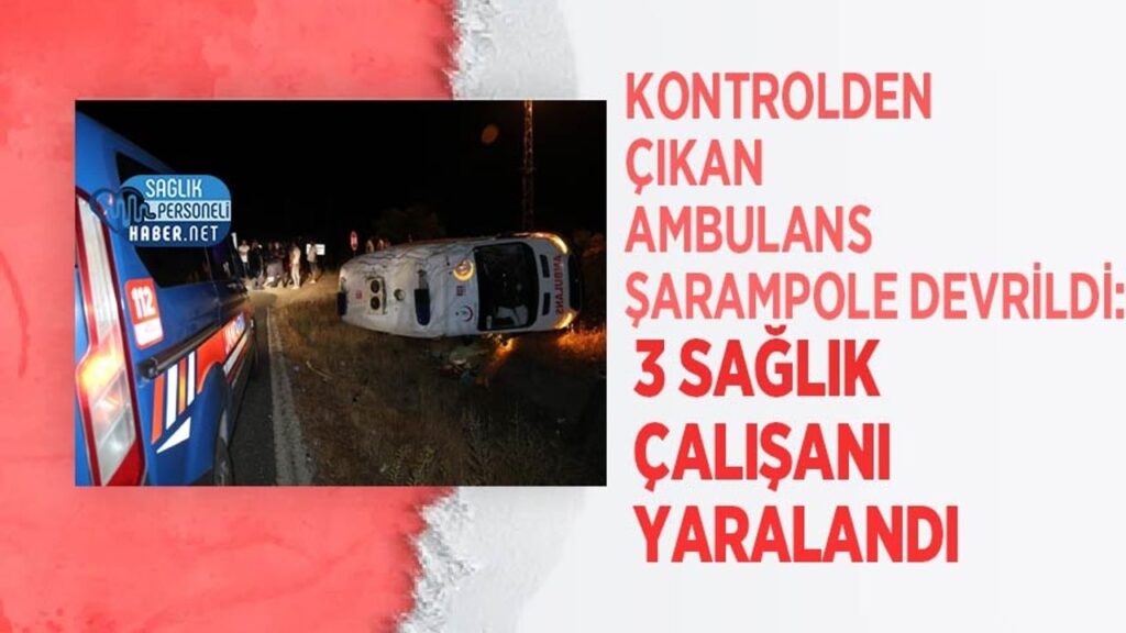 kontrolden-cikan-ambulans-sarampole-devrildi:-3-saglik-calisani-yaralandi