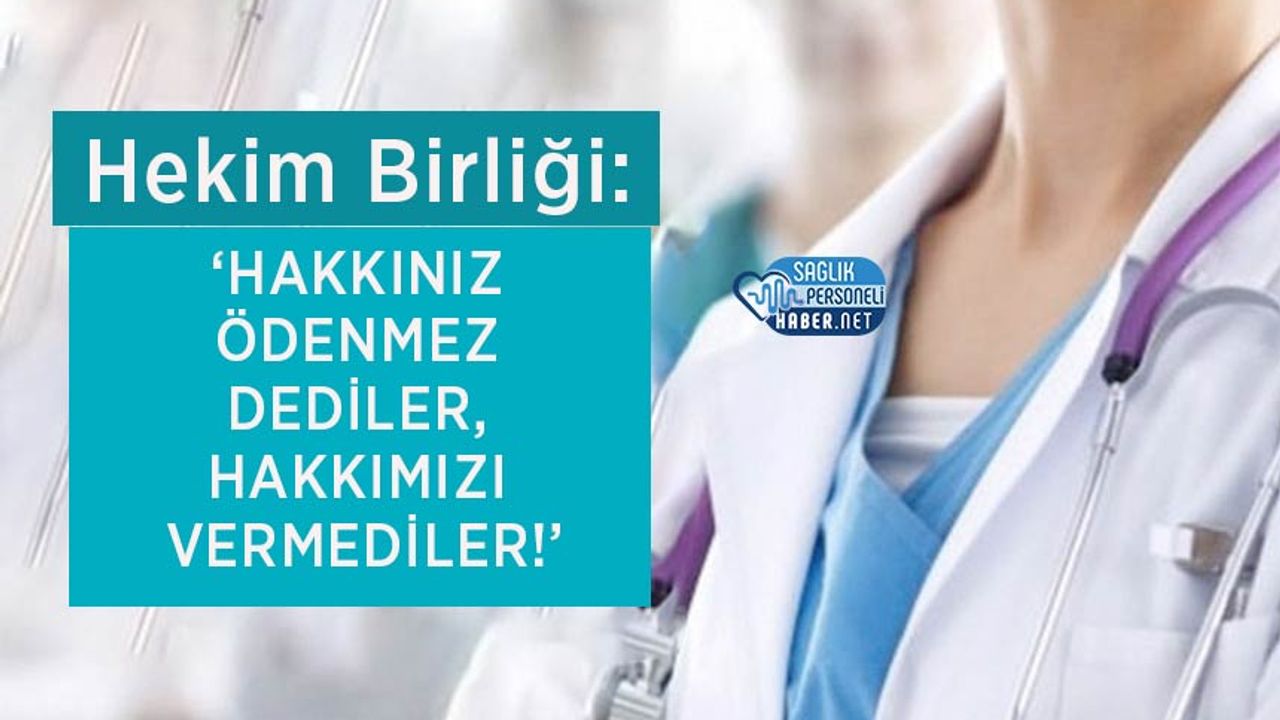 hekim-birligi:-‘hakkiniz-odenmez-dediler,-hakkimizi-vermediler!’