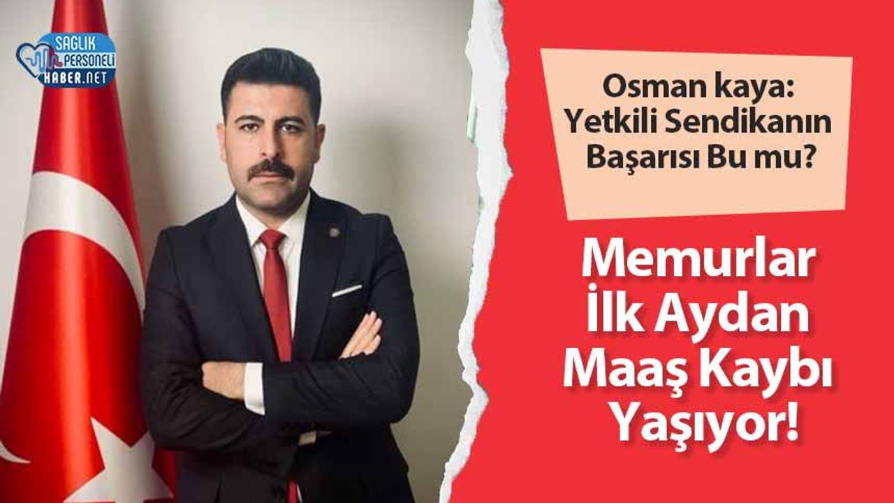 osman-kaya:-yetkili-sendikanin-basarisi-bu-mu?-memurlar-ilk-aydan-maas-kaybi-yasiyor!