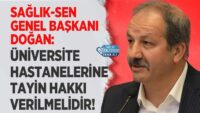 saglik-sen-genel-baskani-dogan:-universite-hastanelerine-tayin-hakki-verilmelidir!